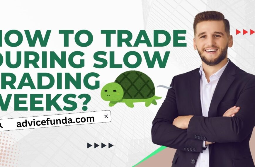 How to Trade Effectively During Slow Trading Weeks