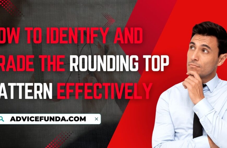 How to Identify and Trade the Rounding Top…